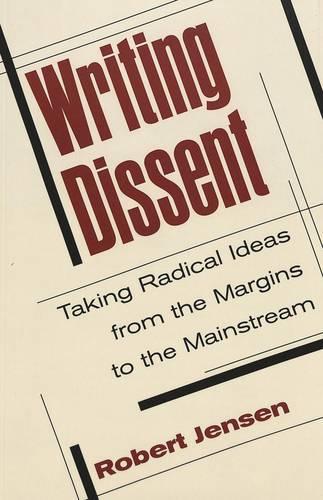 Паперова книга «Writing Dissent: Taking Radical Ideas from the Margins to the Mainstream», автор Роберт Дженсен - фото №1