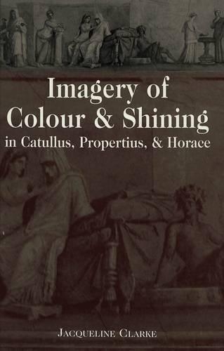 Паперова книга «Imagery of Colour and Shining in Catullus, Propertius, and Horace», автор Жаклін Кларк - фото №1
