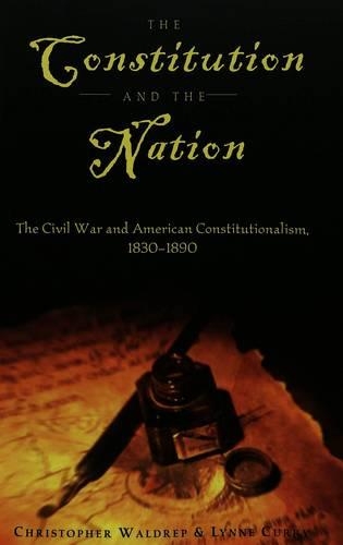 Паперова книга «The Constitution and the Nation: The Civil War and American Constitutionalism, 1830-1890», авторів Крістофер Волдреп, Лінн Каррі - фото №1