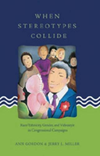 Бумажная книга «When Stereotypes Collide: Race/Ethnicity, Gender, and Videostyle in Congressional Campaigns», автор Энн Гордон - фото №1