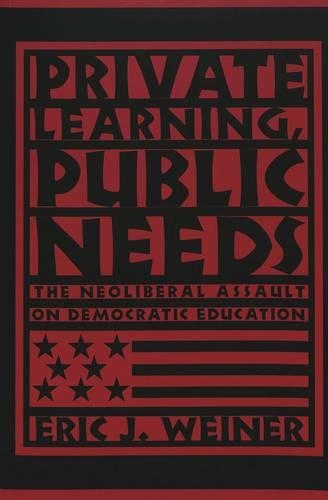 Бумажная книга «Private Learning, Public Needs: The Neoliberal Assault on Democratic Education», автор Эрик Дж. Вайнер - фото №1