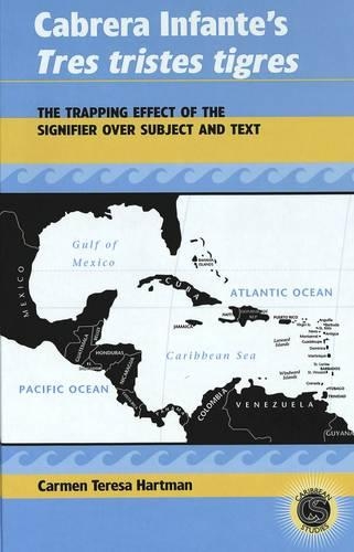 Бумажная книга «Cabrera Infante's Tres Tristes Tigres: The Trapping Effect of the Signifier Over Subject and Text», автор Кармен Тереза Хартман - фото №1
