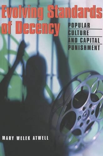 Паперова книга «Evolving Standards of Decency: Popular Culture and Capital Punishment», автор Мері Велек Атвелл - фото №1