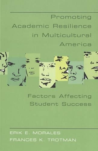 Бумажная книга «Promoting Academic Resilience in Multicultural America: Factors Affecting Student Success», авторов Эрик Э. Моралес, Фрэнсис К. Тротман - фото №1