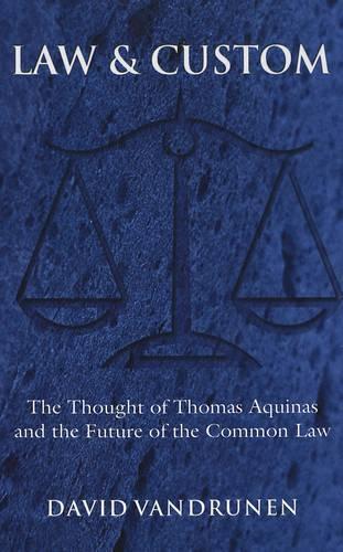 Бумажная книга «Law & Custom: The Thought of Thomas Aquinas and the Future of the Common Law», автор Дэвид ВанДрунен - фото №1