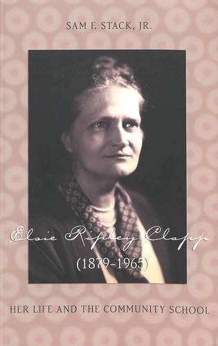 Бумажная книга «Elsie Ripley Clapp (1879-1965): Her Life and the Community School», автор Сэм Ф. Стэк - фото №1
