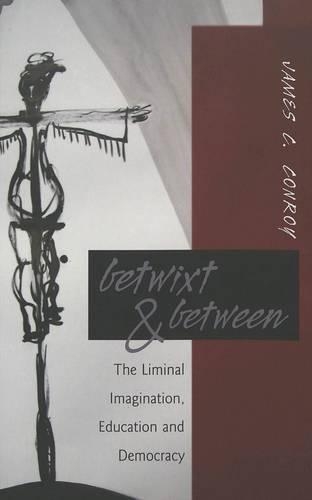 Бумажная книга «Betwixt & Between: The Liminal Imagination, Education and Democracy», автор Джеймс К. Конрой - фото №1