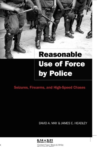 Бумажная книга «Reasonable Use of Force by Police: Seizures, Firearms, and High-Speed Chases», автор Дэвид А. Мэй - фото №1