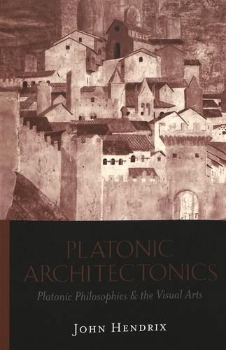 Бумажная книга «Platonic Architectonics: Platonic Philosophies & the Visual Arts», автор Джон Хендрикс - фото №1