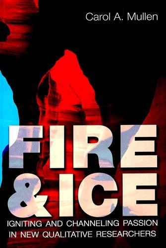 Паперова книга «Fire & Ice: Igniting and Channeling Passion in New Qualitative Researchers», автор Керол А. Маллен - фото №1