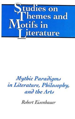 Бумажная книга «Mythic Paradigms in Literature, Philosophy, and the Arts», автор Роберт Эйзенхауэр - фото №1