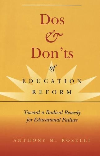 Бумажная книга «Dos & Don'ts of Education Reform: Toward a Radical Remedy for Educational Failure», автор Энтони М. Розелли - фото №1