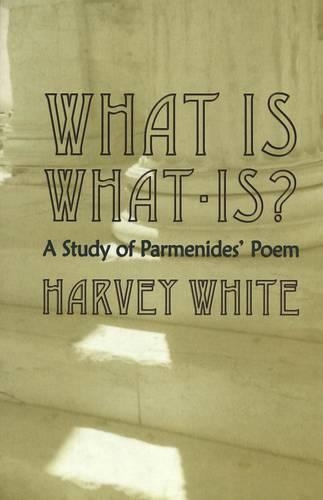 Бумажная книга «What is What-is?: A Study of Parmenides' Poem», автор Харви Уайт - фото №1