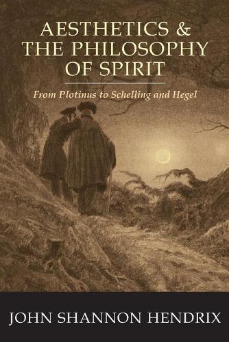 Бумажная книга «Aesthetics & the Philosophy of Spirit: From Plotinus to Schelling and Hegel», автор Джон Шеннон Хендрикс - фото №1