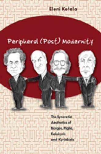 Бумажная книга «Peripheral (Post) Modernity: The Syncretist Aesthetics of Borges, Piglia, Kalokyris and Kyriakidis», автор Элени Кефала - фото №1