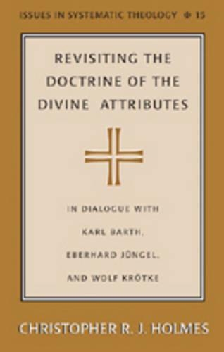 Бумажная книга «Revisiting the Doctrine of the Divine Attributes: In Dialogue with Karl Barth, Eberhard Juengel, and Wolf Kroetke», автор Кристофер Р. Дж. Холмс - фото №1