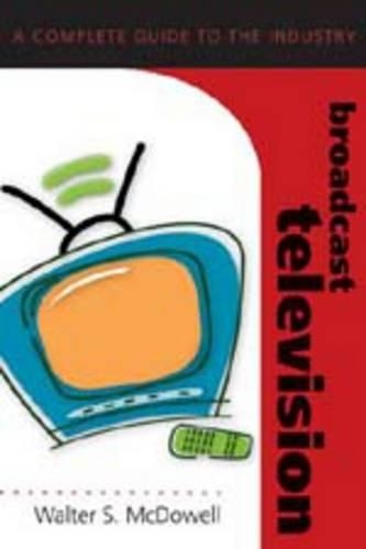 Бумажная книга «Broadcast Television: A Complete Guide to the Industry», автор Вальтер Макдауэлл - фото №1