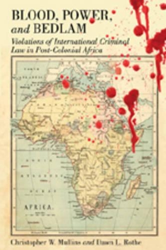 Бумажная книга «Blood, Power and Bedlam: Violations of International Criminal Law in Post-Colonial Africa», авторов Кристофер В. Маллинс, Доун Л. Роте - фото №1