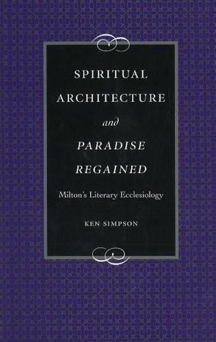 Бумажная книга «Spiritual Architecture and Paradise Regained: Milton's Literary Ecclesiology», автор Кен Симпсон - фото №1