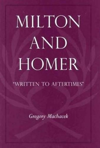Паперова книга «Milton and Homer: “Written to Aftertimes”», автор Григорій Мачачек - фото №1