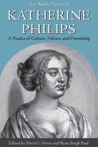 Паперова книга «The Noble Flame of Katherine Philips: A Poetics of Culture, Politics, and Friendship», авторів Девід Л. Орвіс, Райан Сінгх Пол - фото №1