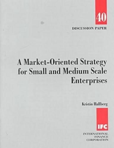 Бумажная книга «A Market-oriented Strategy for Small and Medium Scale Enterprises», авторов Международная финансовая корпорация, Кристин Халлберг - фото №1