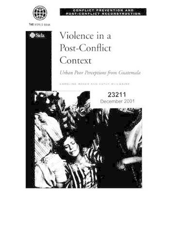 Бумажная книга «Violence in a Post-conflict Context: Urban Poor Perceptions from Guatemala», авторов Кэролайн О. Н. Мозер, Кэти Макилвейн, Всемирный банк - фото №1