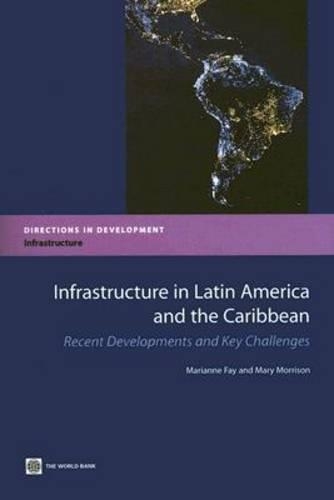 Паперова книга «Infrastructure in Latin America and the Caribbean: Recent Developments and Key Challenges», авторів Маріанна Фей, Мері Моррісон - фото №1