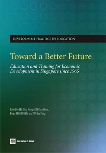 Бумажная книга «Toward a Better Future: Education and Training for Economic Development in Singapore since 1965», авторов Чор Бун Го, Фредриксен Биргер, Синг Конг Ли - фото №1
