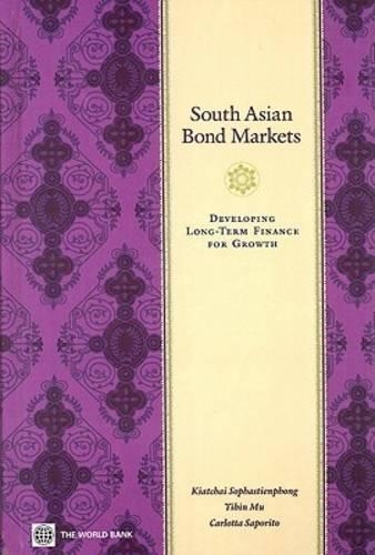 Паперова книга «South Asian Bond Markets: Developing Long-Term Finance for Growth», авторів Карлотта Сапорито, Кіатчай Софастієнфонг, Ібінь Му - фото №1