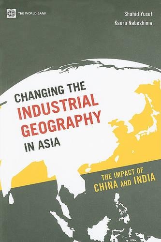 Бумажная книга «Changing the Industrial Geography in Asia: The Impact of China and India», авторов Каору Набешима, Шахид Юсуф - фото №1