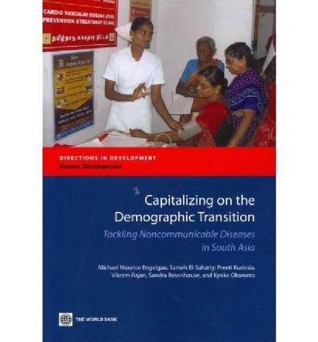 Бумажная книга «Capitalizing on the Demographic Transition: Tackling Noncommunicable Diseases in South Asia», авторов Киоко Окамото, Майкл Морис Энгельгау, Прити Кудезия, Самех Эль-Сахарти, Сандра Розенхаус, Викрам Раджан - фото №1