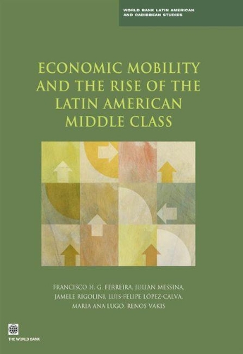 Бумажная книга «Economic Mobility and the Rise of the Latin American Middle Class», авторов Франсиско Х. Г. Феррейра, Джамеле Риголини, Джулиан Мессина, Луис Фелипе Лопес-Кальва, Мария Ана Луго - фото №1