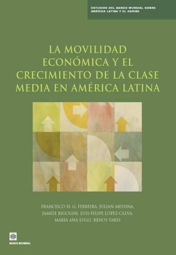 Бумажная книга «La movilidad económica y el crecimiento de la clase media en América Latina», авторов Франсиско Х. Г. Феррейра, Джамеле Риголини, Джулиан Мессина, Луис Фелипе Лопес-Кальва, Ренос Вакис - фото №1