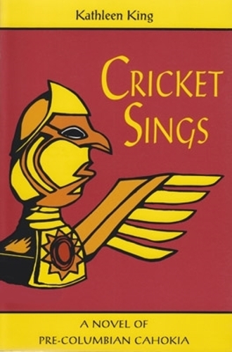 Бумажная книга «Cricket Sings: A Novel of Pre-Columbian Cahokia», автор Кэтлин Кинг - фото №1