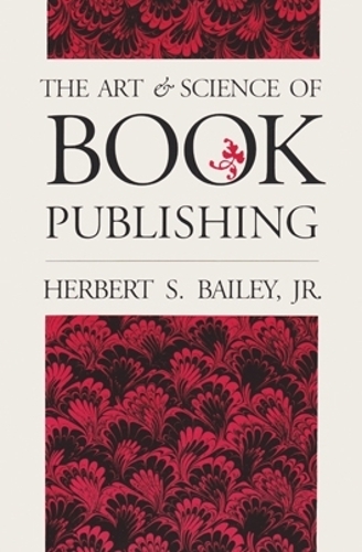 Паперова книга «The Art and Science of Book Publishing», автор Герберт С. Бейлі-молодший - фото №1