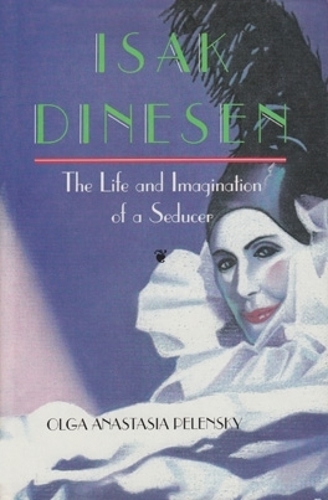 Паперова книга «Isak Dinesen: The Life and Imagination of a Seducer», автор Ольга Анастасія Пеленська - фото №1