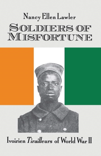 Бумажная книга «Soldiers of Misfortune: lvoirien Tirailleurs of World War II», автор Нэнси Эллен Лоулер - фото №1