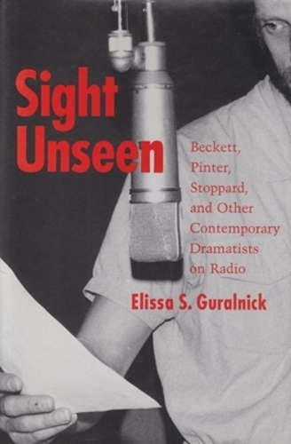 Бумажная книга «Sight Unseen: Beckett, Pinter, Stoppard, and Other Contemporary Dramatists on Radio», автор Элисса С. Гуральник - фото №1