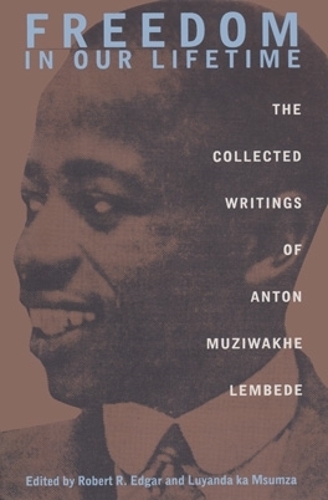 Бумажная книга «Freedom in Our Lifetime: The Collected Writings of Anton Muziwakhe Lembede», автор Антон Музиваке Лембеде - фото №1