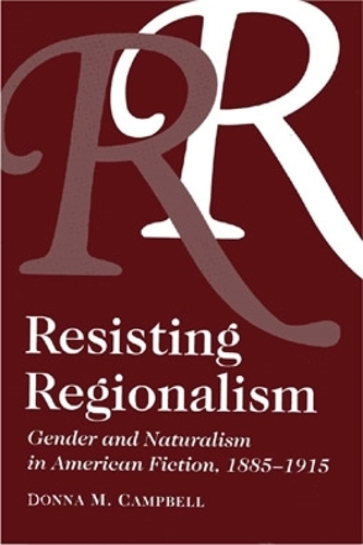 Бумажная книга «Resisting Regionalism: Gender And Naturalism In American Fiction, 1885-1915», автор Донна Кэмпбелл - фото №1