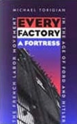 Paper book «Every Factory a Fortress: The French Labor Movement in the Age of Ford and Hitler», author Michael Torigian - фото №1