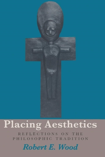 Паперова книга «Placing Aesthetics: Reflections on the Philosophic Tradition», автор Роберт Е. Вуд - фото №1