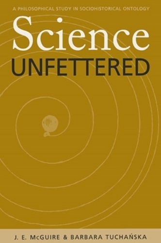 Паперова книга «Science Unfettered: A Philosophical Study in Sociohistorical Ontology», авторів Барбара Тучанск, Джеймс Е. Макгвайр - фото №1