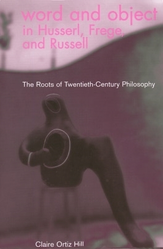 Бумажная книга «Word and Object in Husserl, Frege, and Russell: The Roots of Twentieth-Century Philosophy», автор Клэр Ориц Хилл - фото №1