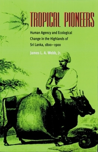 Бумажная книга «Tropical Pioneers: Human Agency and Ecological Change in the Highlands of Sri Lanka, 1800–1900», автор Джеймс Л. А. Вэбб-младший - фото №1