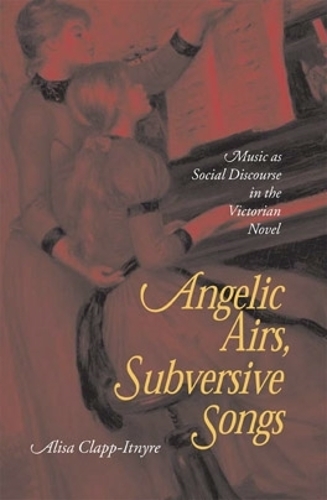 Бумажная книга «Angelic Airs, Subversive Songs: Music as Social Discourse in the Victorian Novel», автор Алиса Клэпп-Итнир - фото №1