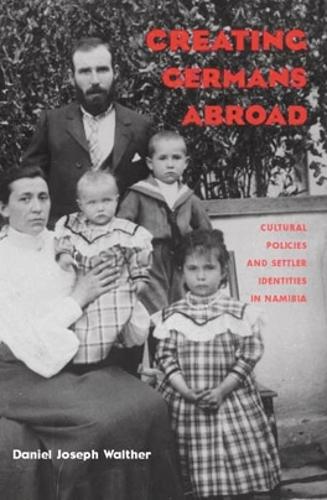Бумажная книга «Creating Germans Abroad: Cultural Policies and National Identity in Namibia», автор Дэниел Джозеф Вальтер - фото №1