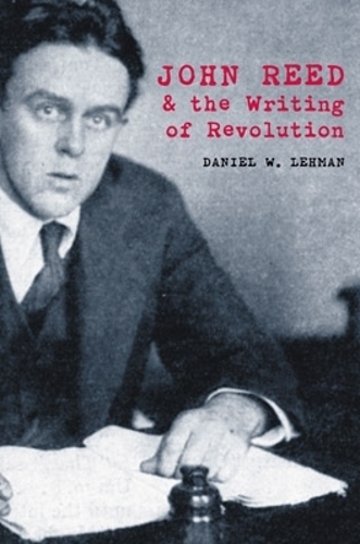 Бумажная книга «John Reed and the Writing of Revolution», автор Дэниел У. Леман - фото №1
