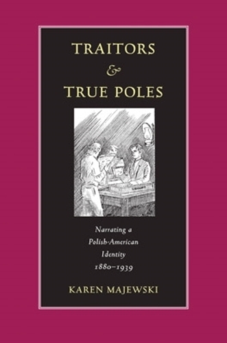 Бумажная книга «Traitors and True Poles: Narrating a Polish-American Identity, 1880–1939», автор Карен Маевски - фото №1